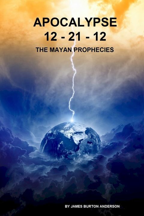 Apocalypse 12-21-12 The Mayan Prophecies(Kobo/電子書)