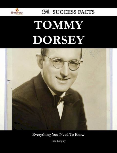 Tommy Dorsey 171 Success Facts - Everything you need to know about Tommy Dorsey(Kobo/電子書)