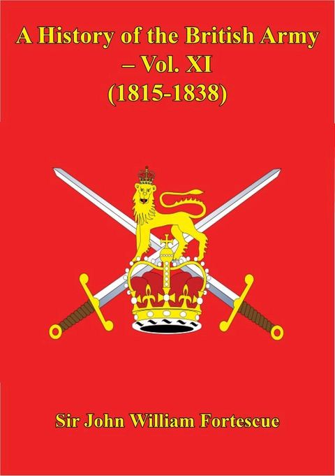 A History Of The British Army – Vol. XI – (1815-1838)(Kobo/電子書)