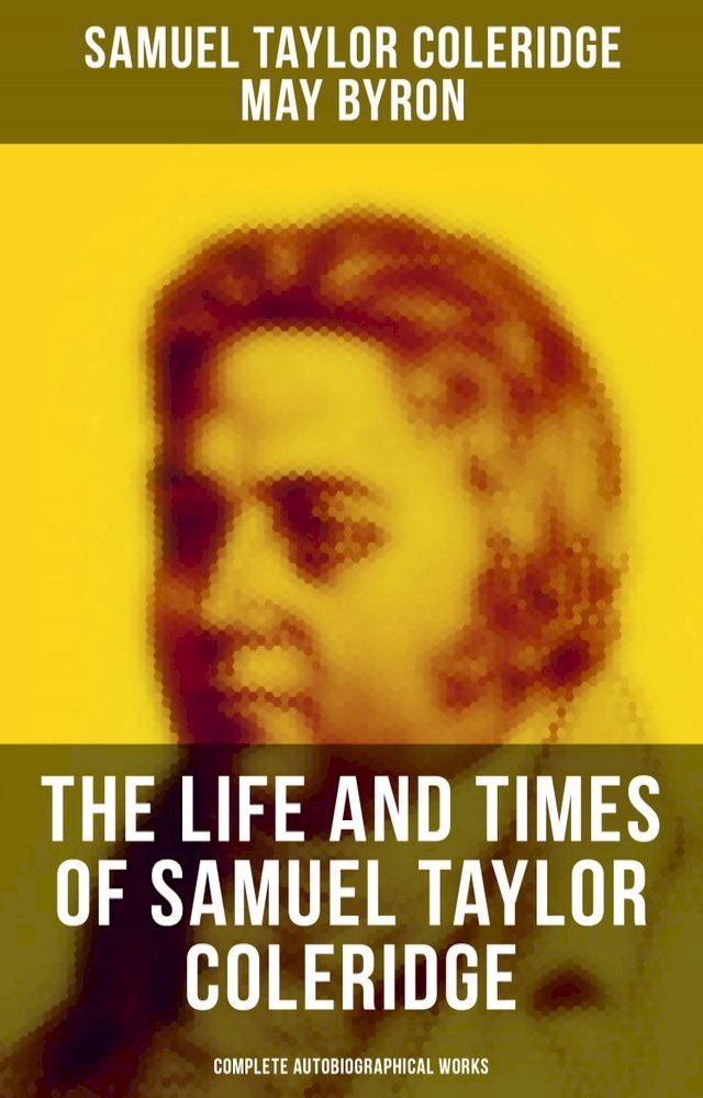  The Life and Times of Samuel Taylor Coleridge: Complete Autobiographical Works(Kobo/電子書)