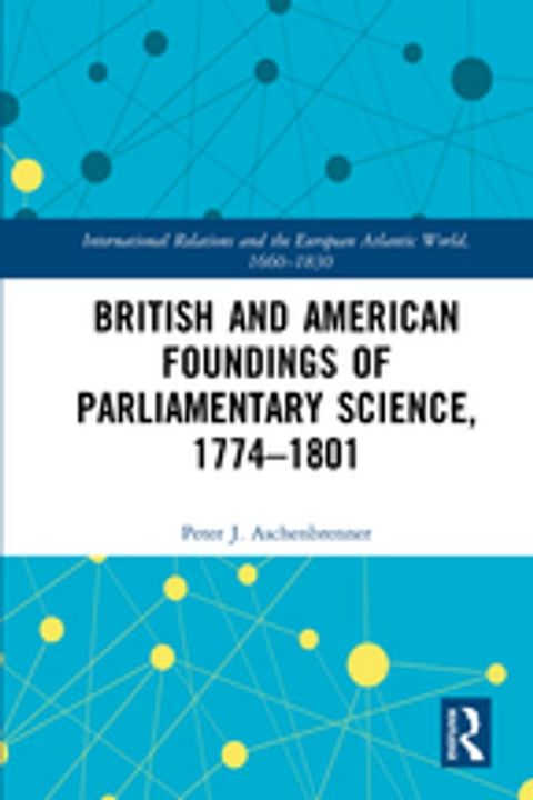 British and American Foundings of Parliamentary Science, 1774–1801(Kobo/電子書)