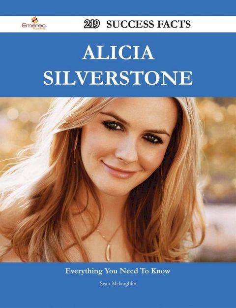 Alicia Silverstone 219 Success Facts - Everything you need to know about Alicia Silverstone(Kobo/電子書)