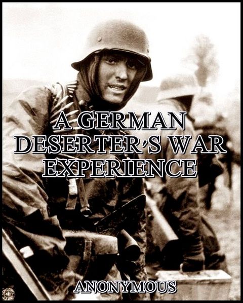 A German deserter's war experience(Kobo/電子書)