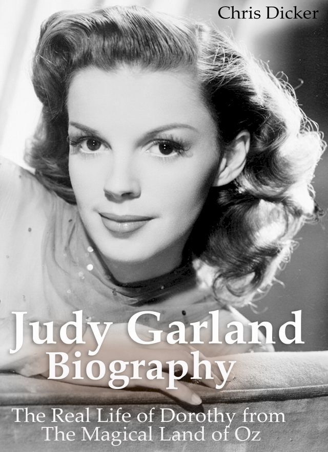  Judy Garland Biography: The Real Life of Dorothy from The Magical Land of Oz(Kobo/電子書)