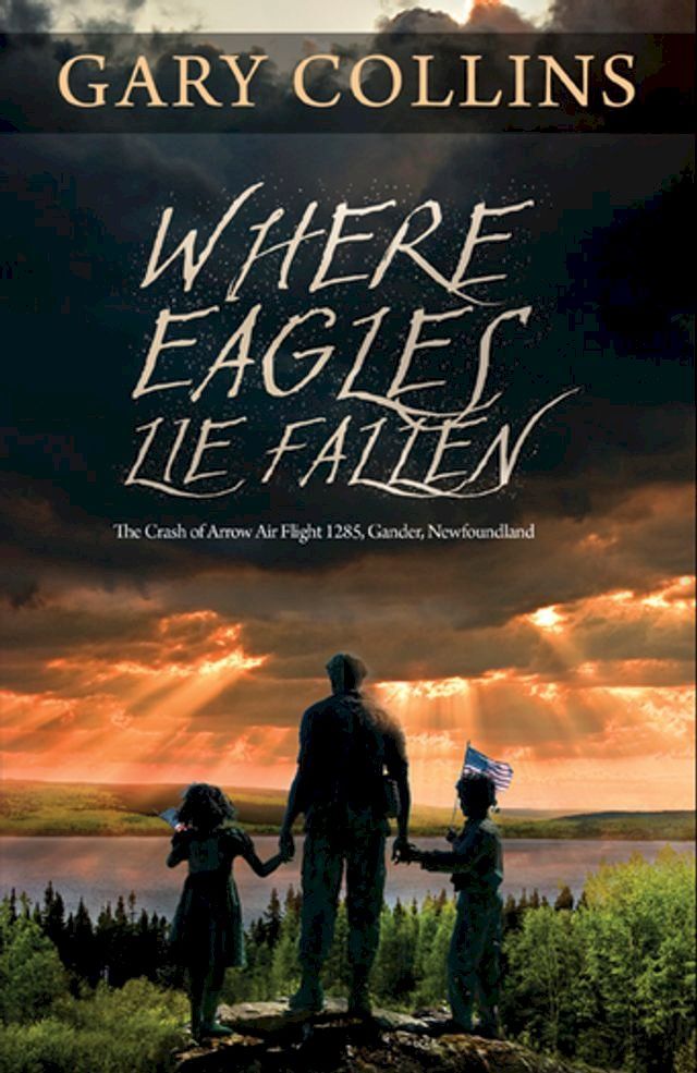  Where Eagles Lie Fallen: The Crash of Arrow Air Flight 1285 Gander Newfoundland(Kobo/電子書)