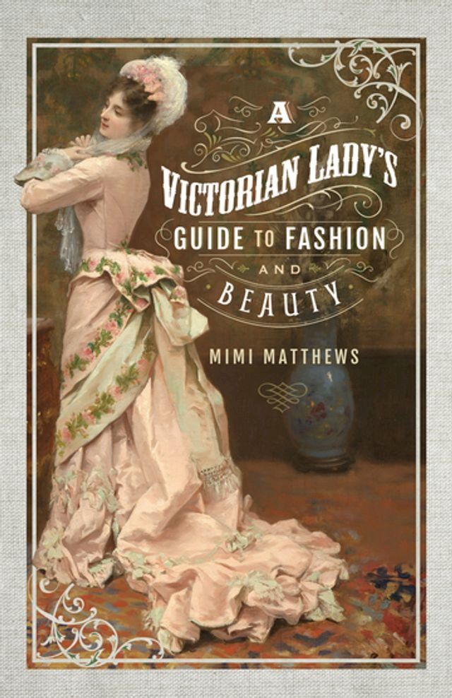  A Victorian Lady's Guide to Fashion and Beauty(Kobo/電子書)