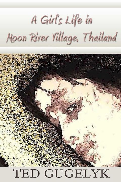 A Girl’s Life in Moon River Village, Thailand(Kobo/電子書)