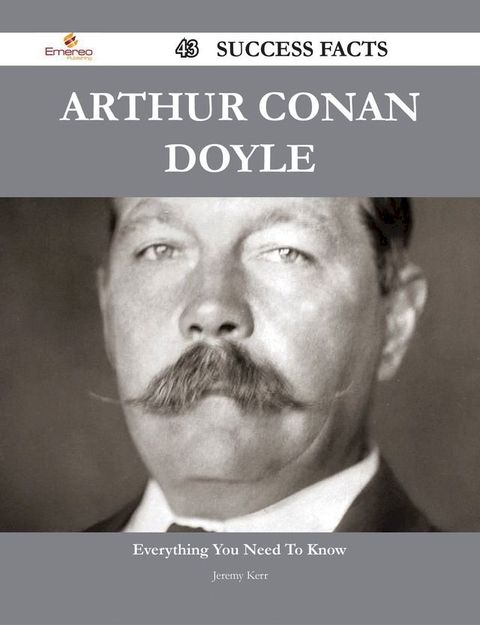 Arthur Conan Doyle 43 Success Facts - Everything you need to know about Arthur Conan Doyle(Kobo/電子書)