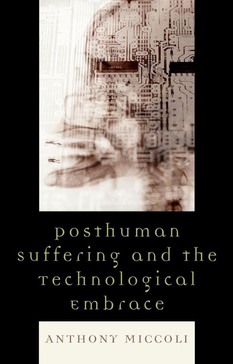 Posthuman Suffering and the Technological Embrace(Kobo/電子書)