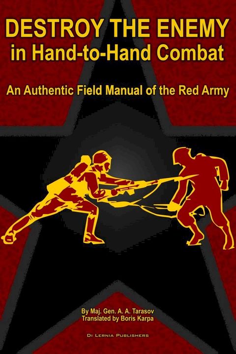 Destroy the Enemy in Hand-to-Hand Combat (An Authentic Field Manual of the Red Army)(Kobo/電子書)