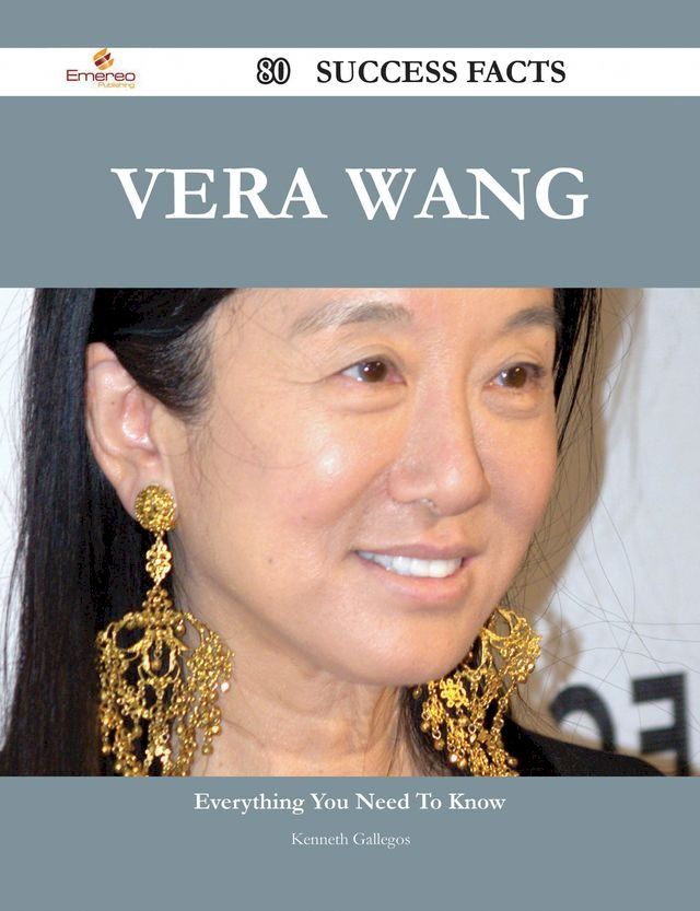  Vera Wang 80 Success Facts - Everything you need to know about Vera Wang(Kobo/電子書)