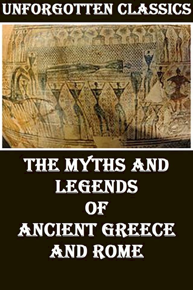  THE MYTHS AND LEGENDS OF ANCIENT GREECE AND ROME(Kobo/電子書)