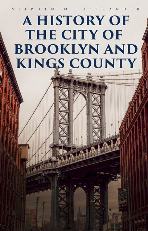 A History of the City of Brooklyn and Kings County(Kobo/電子書)