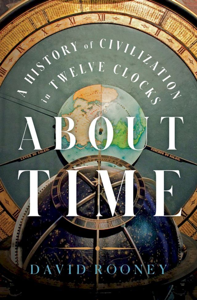  About Time: A History of Civilization in Twelve Clocks(Kobo/電子書)