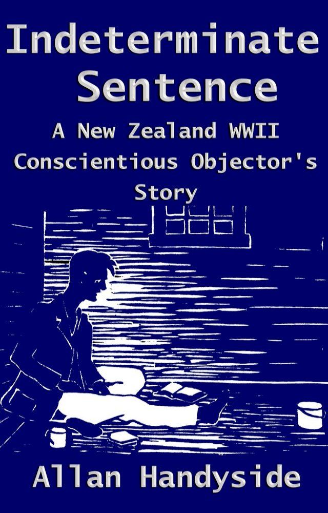  Indeterminate Sentence: A New Zealand World War Ii Conscientious Objector's Story(Kobo/電子書)