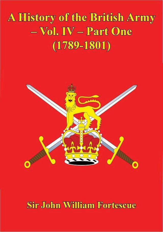  A History Of The British Army – Vol. IV – Part One (1789-1801)(Kobo/電子書)