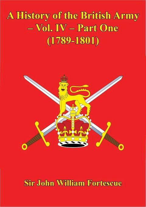 A History Of The British Army – Vol. IV – Part One (1789-1801)(Kobo/電子書)