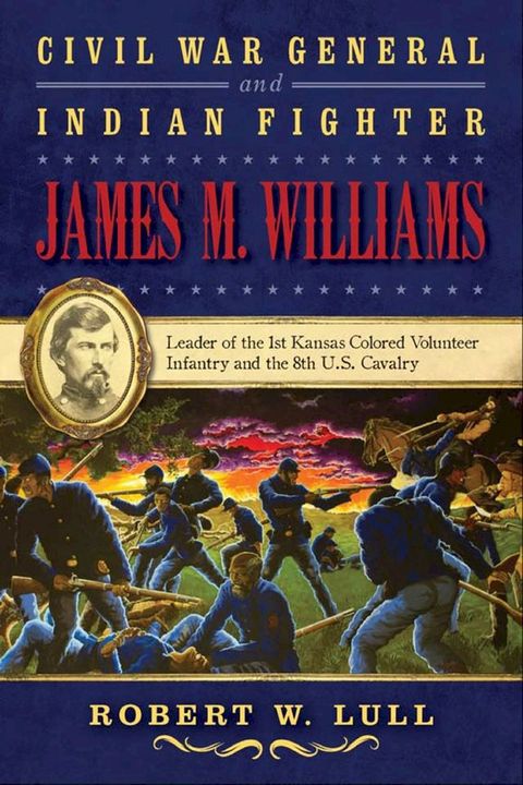 Civil War General and Indian Fighter James M. Williams(Kobo/電子書)