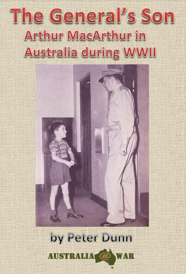  The General's Son - Arthur MacArthur in Australia during WWII(Kobo/電子書)