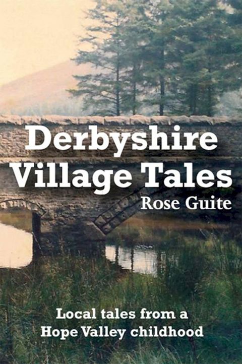 Derbyshire Village Tales: Local Tales from a Hope Valley Childhood(Kobo/電子書)