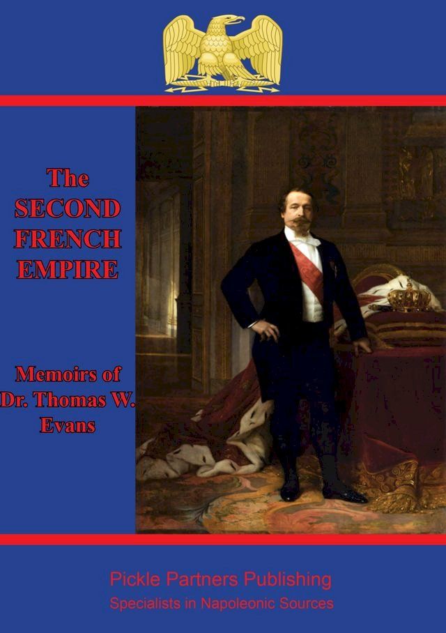  The Memoirs Of Dr. Thomas W. Evans : Recollections Of The Second French Empire(Kobo/電子書)