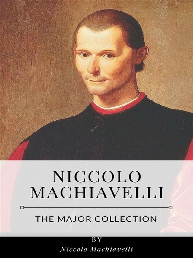  Niccolo Machiavelli – The Major Collection(Kobo/電子書)