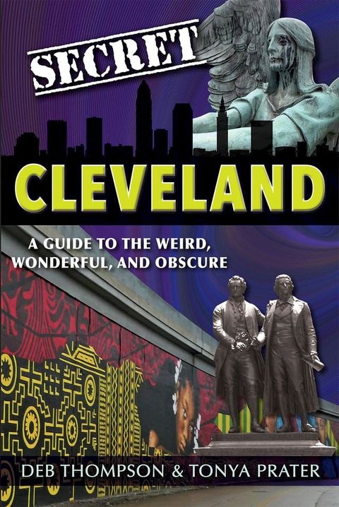 Secret Cleveland: A Guide to the Weird, Wonderful, and Obscure(Kobo/電子書)