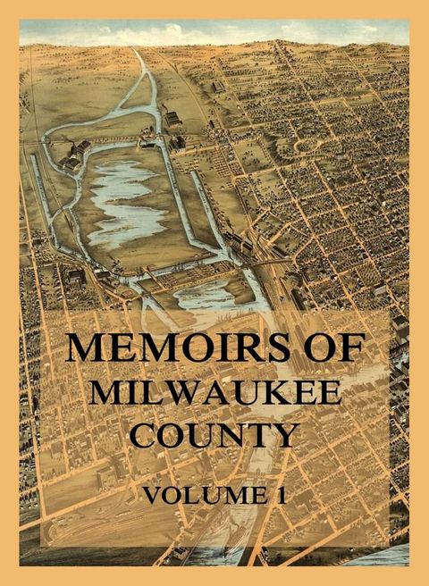 Memoirs of Milwaukee County, Volume 1(Kobo/電子書)
