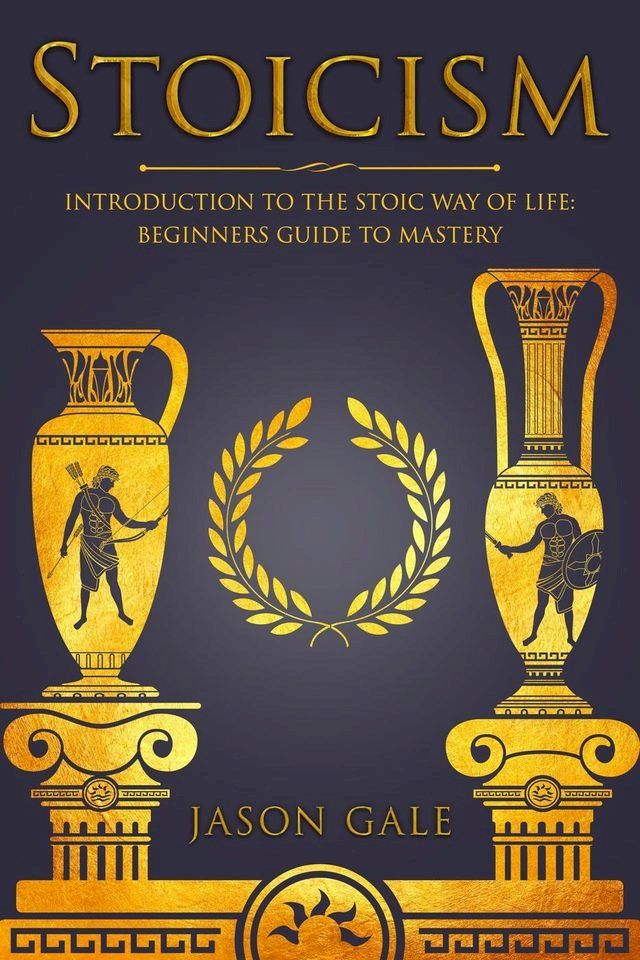  Stoicism: Introduction To The Stoic Way of Life: Beginners Guide To Mastery(Kobo/電子書)