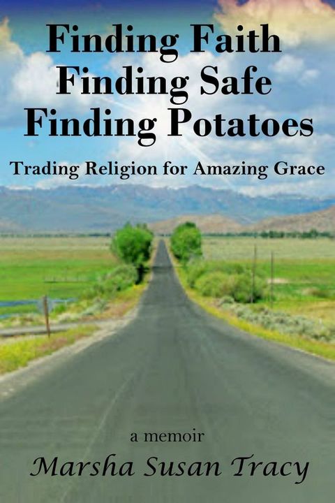 Finding, Faith, Finding Safe, Finding Potatoes: Trading Religion for Amazing Grace(Kobo/電子書)