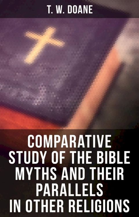 Comparative Study of the Bible Myths and their Parallels in other Religions(Kobo/電子書)