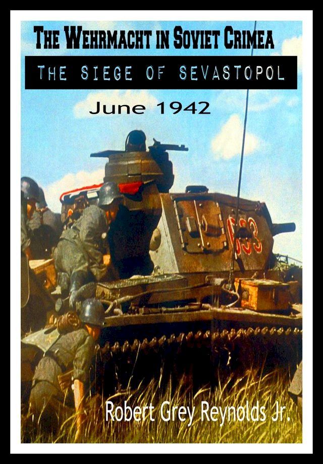  The Wehrmacht In Soviet Crimea The Siege of Sevastopol June 1942(Kobo/電子書)