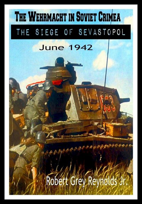 The Wehrmacht In Soviet Crimea The Siege of Sevastopol June 1942(Kobo/電子書)