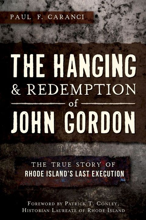 The Hanging and Redemption of John Gordon: The True Story of Rhode Island's Last Execution(Kobo/電子書)