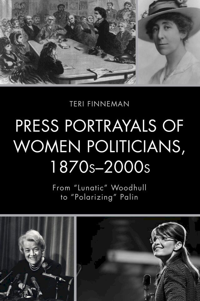  Press Portrayals of Women Politicians, 1870s–2000s(Kobo/電子書)