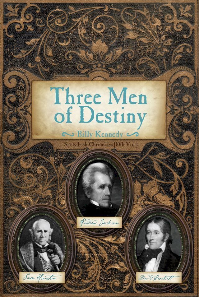  Three Men of Destiny: Andrew Jackson, Sam Houston and David Crockett(Kobo/電子書)