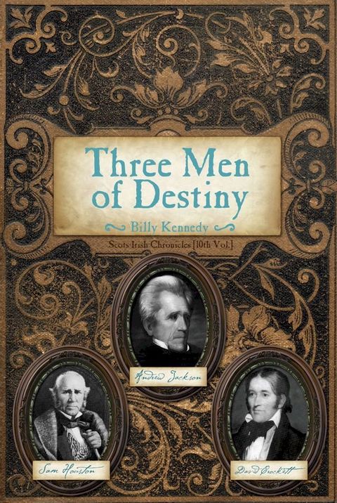 Three Men of Destiny: Andrew Jackson, Sam Houston and David Crockett(Kobo/電子書)