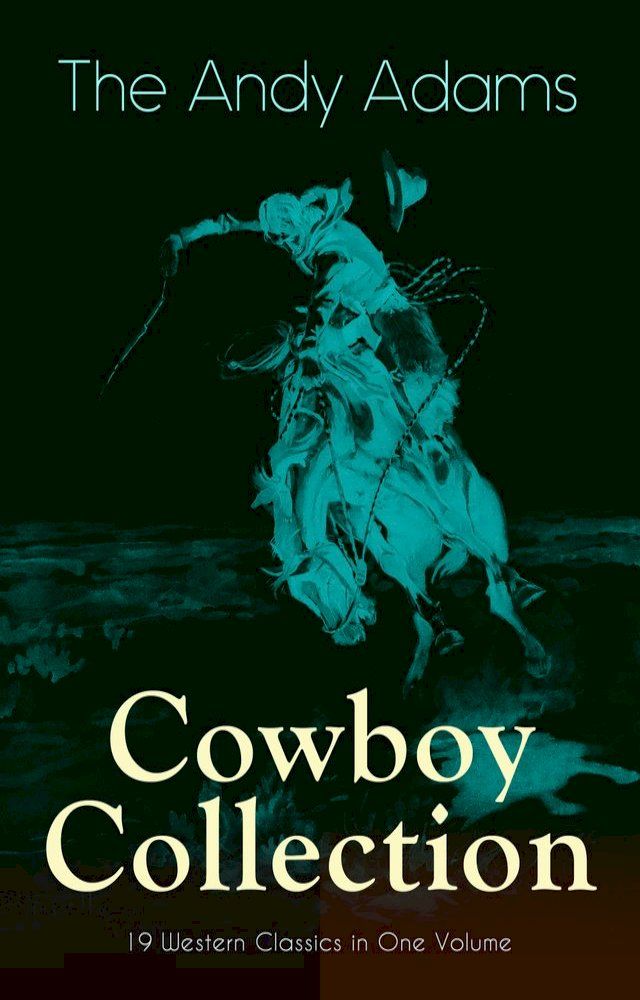  The Andy Adams Cowboy Collection – 19 Western Classics in One Volume(Kobo/電子書)