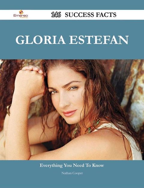 Gloria Estefan 146 Success Facts - Everything you need to know about Gloria Estefan(Kobo/電子書)