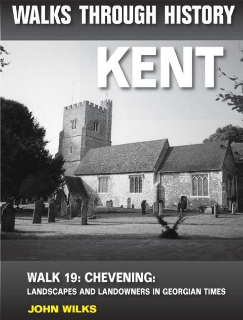 Walks Through History - Kent. Walk 19. Chevening: landscapes and landowners in Georgian times(Kobo/電子書)