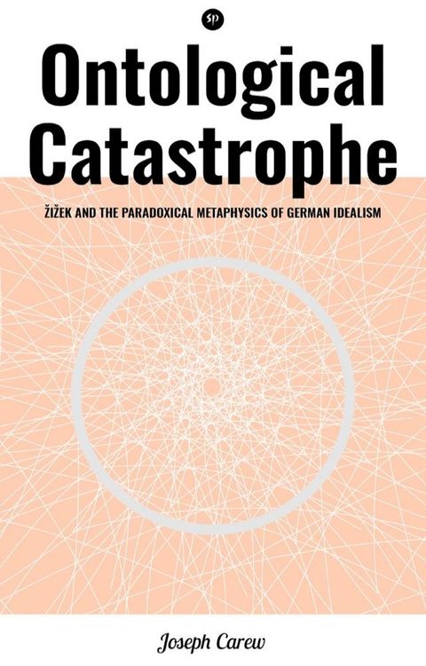 Ontological Catastrophe: Žižek and the Paradoxical Metaphysics of German Idealism(Kobo/電子書)