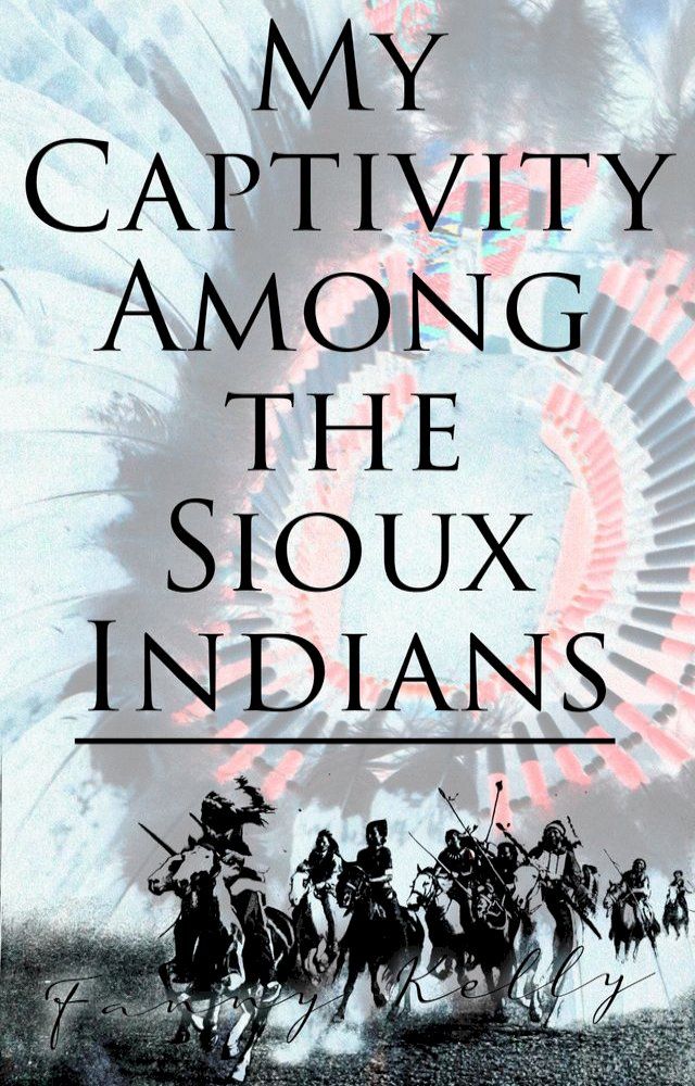  My Captivity Among the Sioux Indians(Kobo/電子書)