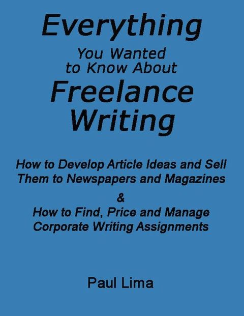 Everything You Wanted To Know About Freelance Writing(Kobo/電子書)