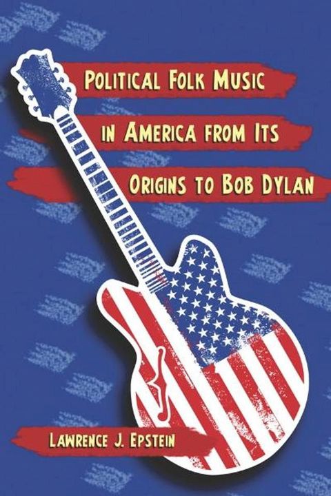 Political Folk Music in America from Its Origins to Bob Dylan(Kobo/電子書)