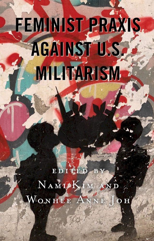  Feminist Praxis against U.S. Militarism(Kobo/電子書)