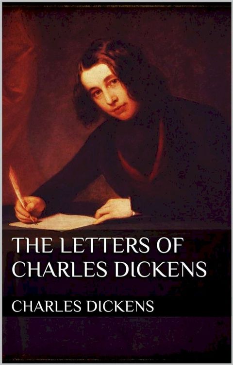 The Letters of Charles Dickens(Kobo/電子書)