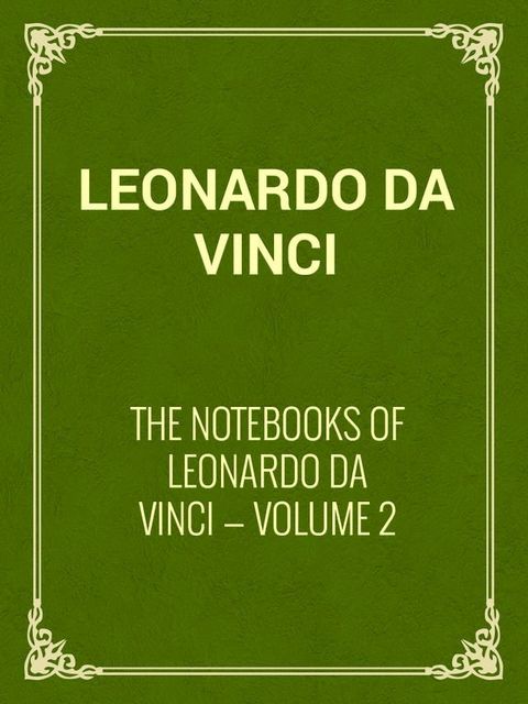 The Notebooks of Leonardo Da Vinci — Volume 2(Kobo/電子書)