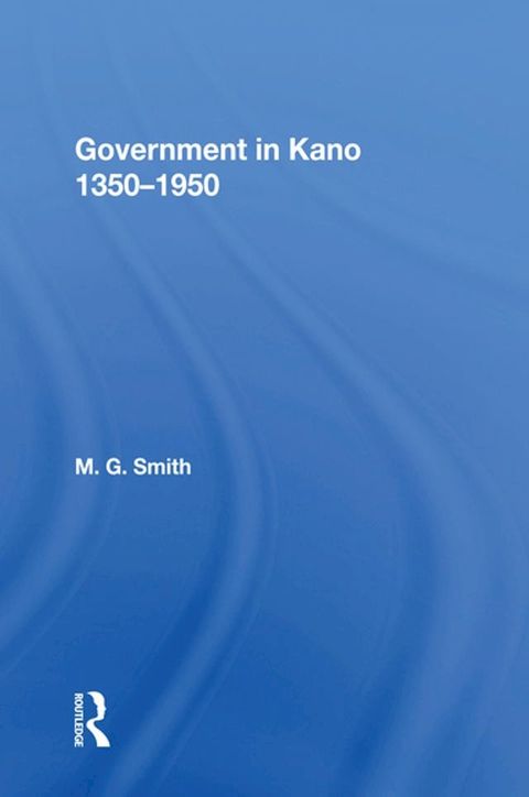 Government In Kano, 1350-1950(Kobo/電子書)