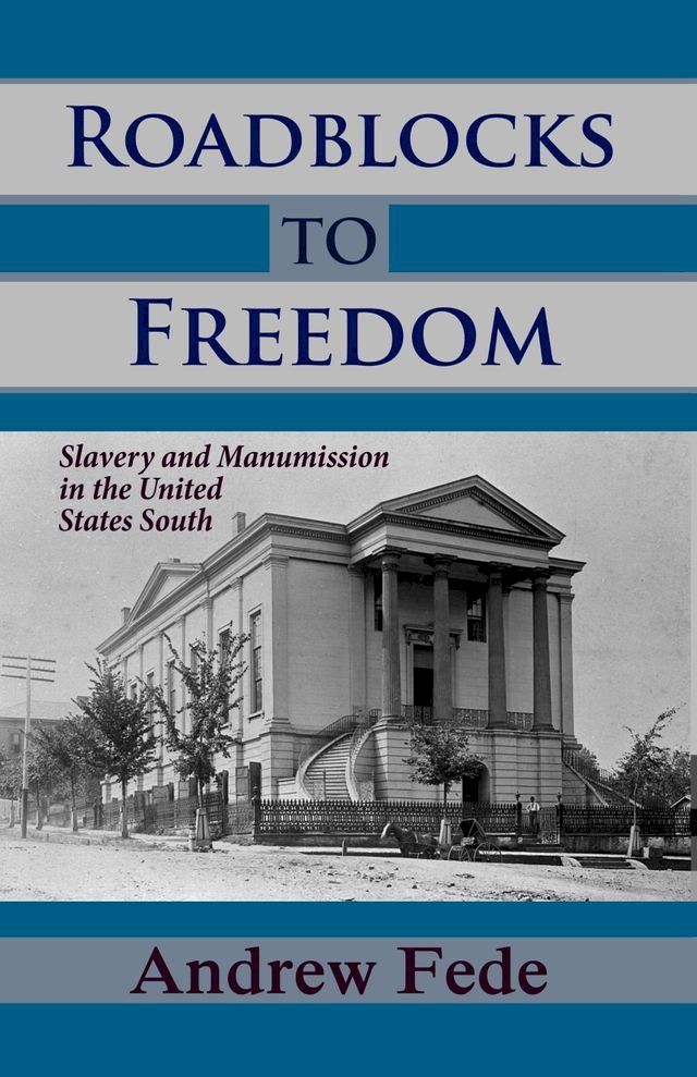  Roadblocks to Freedom: Slavery and Manumission in the United States South(Kobo/電子書)