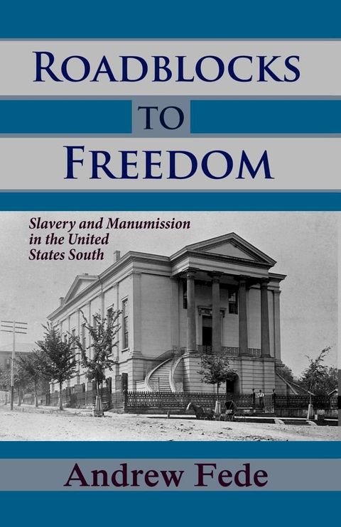 Roadblocks to Freedom: Slavery and Manumission in the United States South(Kobo/電子書)